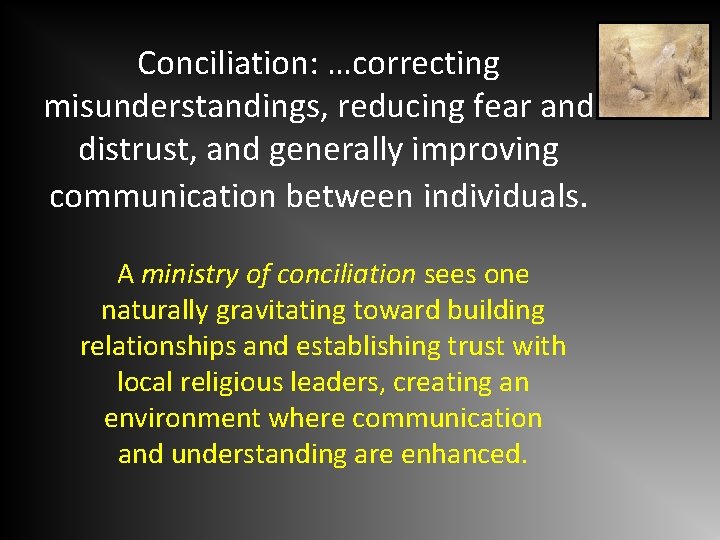 Conciliation: …correcting misunderstandings, reducing fear and distrust, and generally improving communication between individuals. A