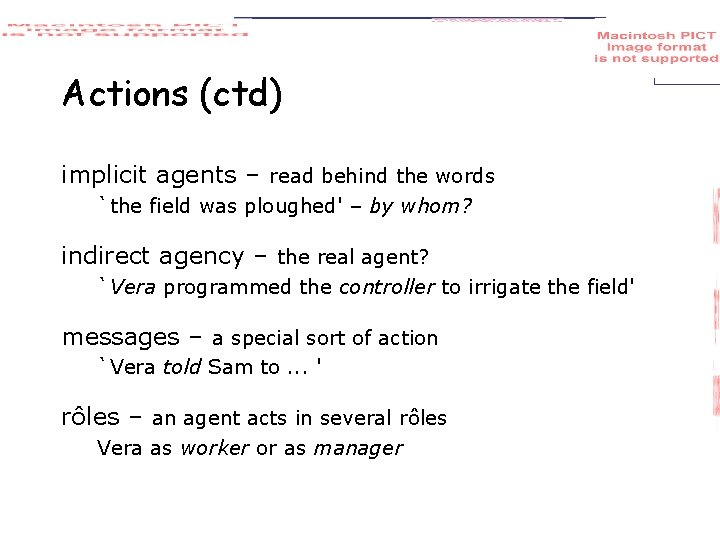 Actions (ctd) implicit agents – read behind the words `the field was ploughed' –