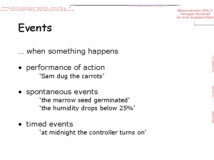 Events … when something happens • performance of action ‘Sam dug the carrots’ •
