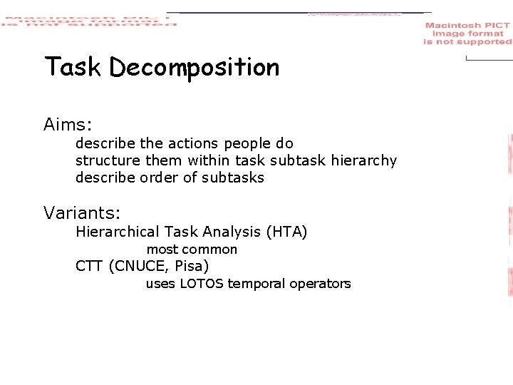 Task Decomposition Aims: describe the actions people do structure them within task subtask hierarchy