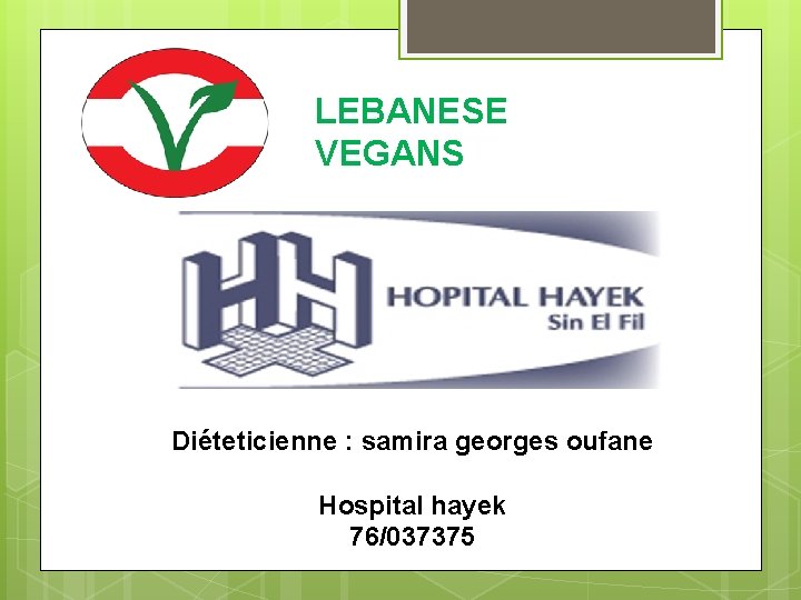 LEBANESE VEGANS Diéteticienne : samira georges oufane Hospital hayek 76/037375 