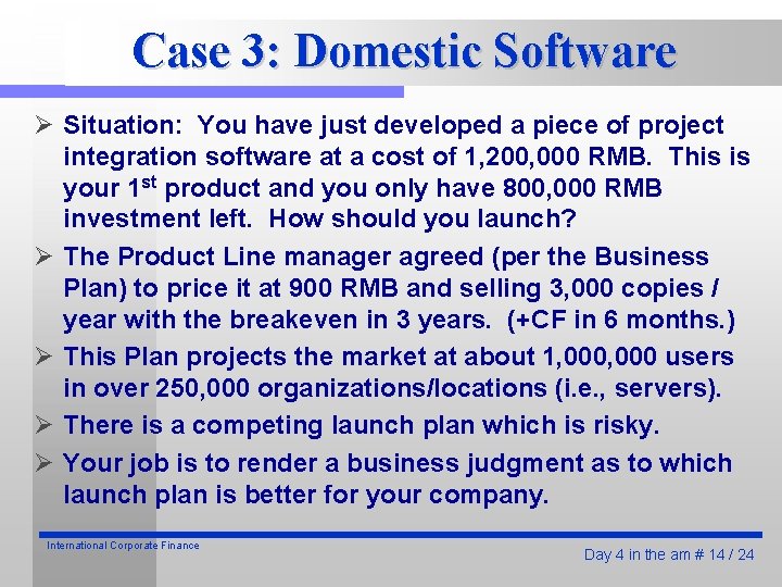 Case 3: Domestic Software Ø Situation: You have just developed a piece of project