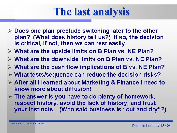 The last analysis Ø Does one plan preclude switching later to the other plan?