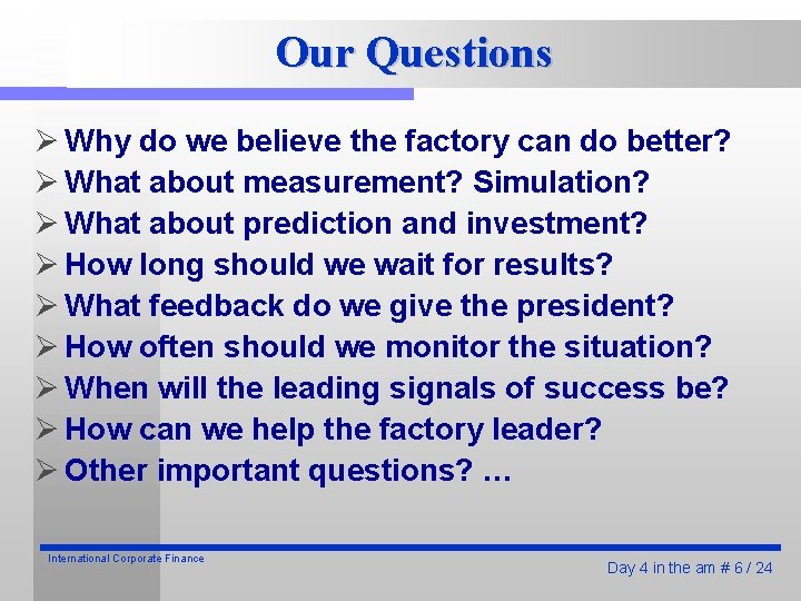 Our Questions Ø Why do we believe the factory can do better? Ø What