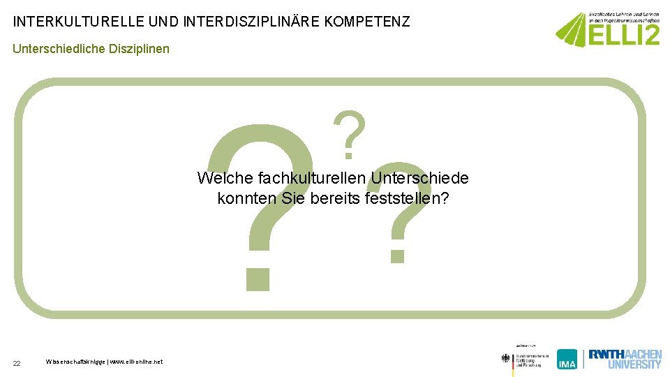 INTERKULTURELLE UND INTERDISZIPLINÄRE KOMPETENZ Unterschiedliche Disziplinen ? ? ? Welche fachkulturellen Unterschiede konnten Sie