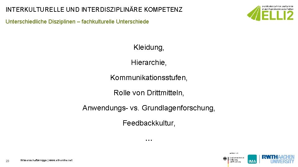 INTERKULTURELLE UND INTERDISZIPLINÄRE KOMPETENZ Unterschiedliche Disziplinen – fachkulturelle Unterschiede Kleidung, Hierarchie, Kommunikationsstufen, Rolle von