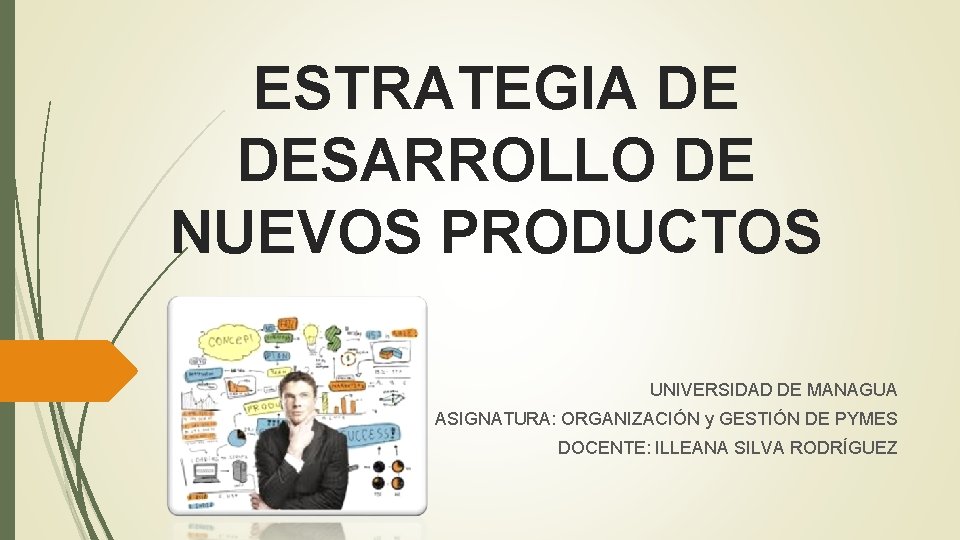 ESTRATEGIA DE DESARROLLO DE NUEVOS PRODUCTOS UNIVERSIDAD DE MANAGUA ASIGNATURA: ORGANIZACIÓN y GESTIÓN DE