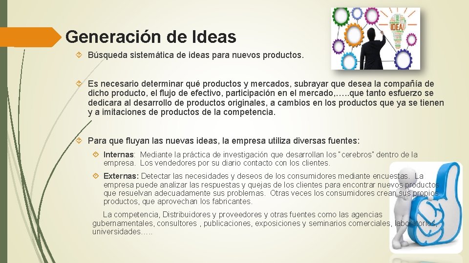 Generación de Ideas Búsqueda sistemática de ideas para nuevos productos. Es necesario determinar qué