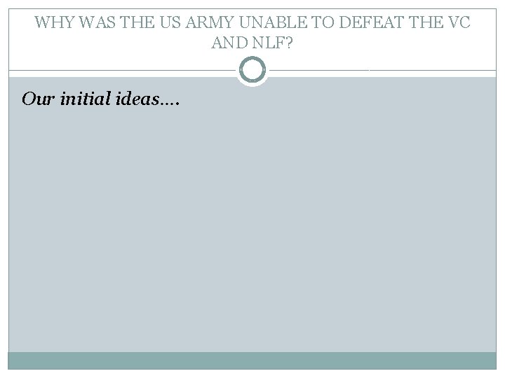 WHY WAS THE US ARMY UNABLE TO DEFEAT THE VC AND NLF? Our initial