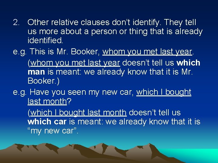 2. Other relative clauses don’t identify. They tell us more about a person or 2. Other relative clauses don’t identify. They tell us more about a person or