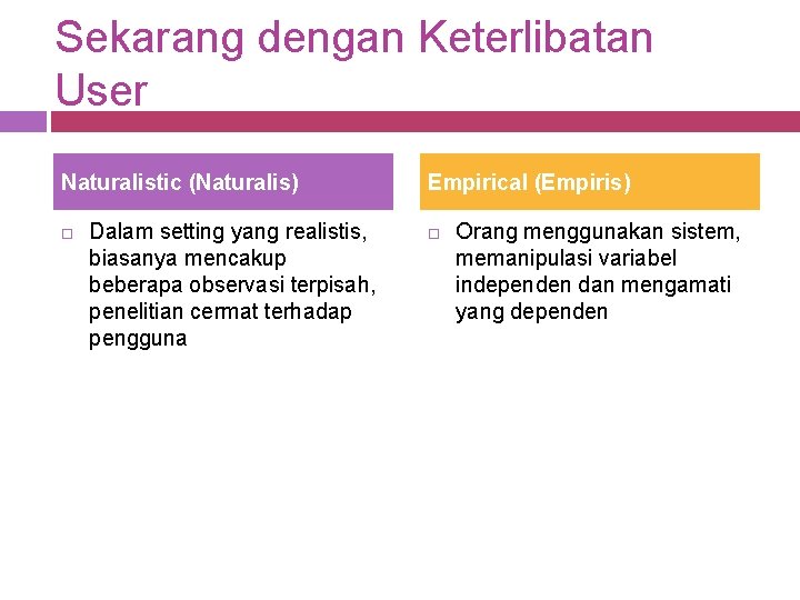 Sekarang dengan Keterlibatan User Naturalistic (Naturalis) Dalam setting yang realistis, biasanya mencakup beberapa observasi