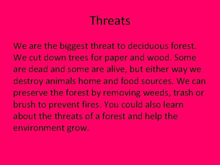 Threats We are the biggest threat to deciduous forest. We cut down trees for Threats We are the biggest threat to deciduous forest. We cut down trees for