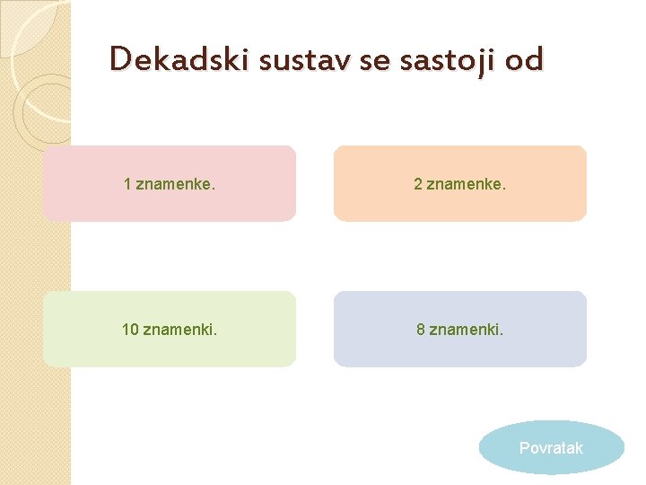 Dekadski sustav se sastoji od 1 znamenke. 2 znamenke. 10 znamenki. 8 znamenki. Povratak