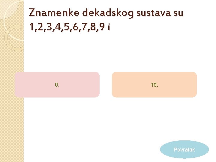 Znamenke dekadskog sustava su 1, 2, 3, 4, 5, 6, 7, 8, 9 i