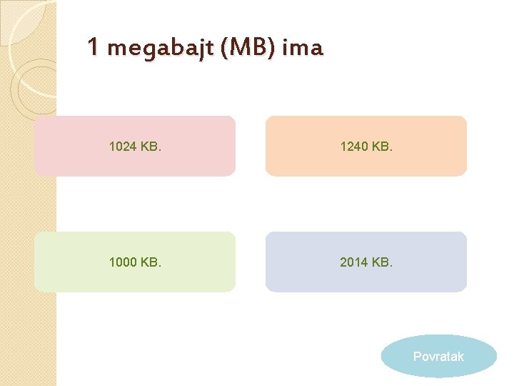 1 megabajt (MB) ima 1024 KB. 1240 KB. 1000 KB. 2014 KB. Povratak 