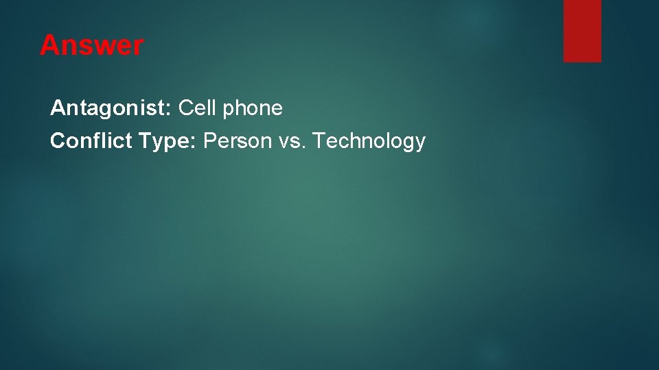 Answer Antagonist: Cell phone Conflict Type: Person vs. Technology 