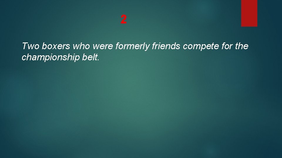 2 Two boxers who were formerly friends compete for the championship belt. 