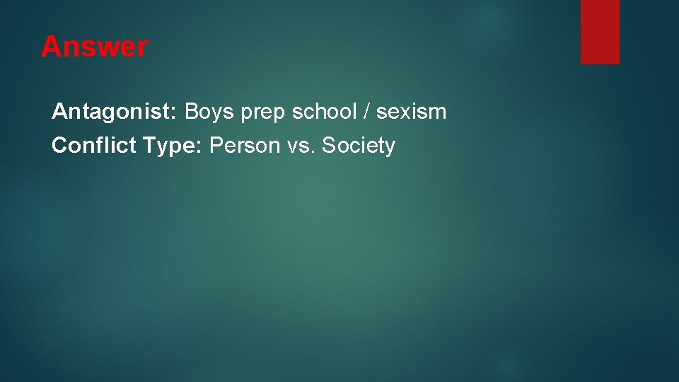 Answer Antagonist: Boys prep school / sexism Conflict Type: Person vs. Society 