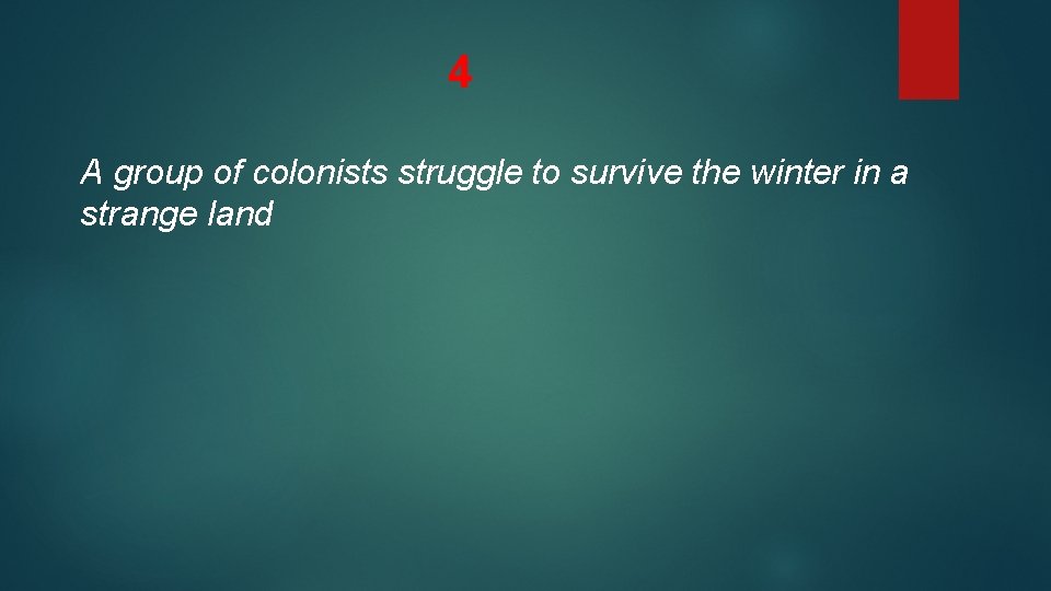 4 A group of colonists struggle to survive the winter in a strange land