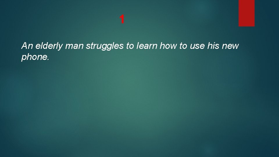 1 An elderly man struggles to learn how to use his new phone. 