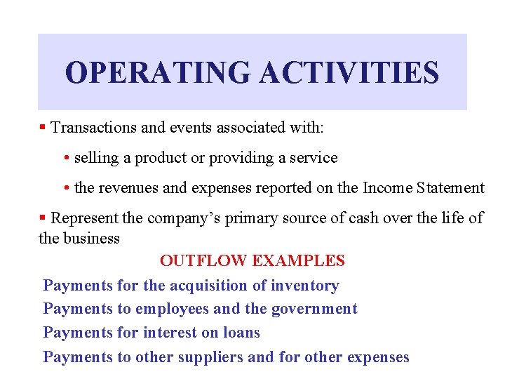 OPERATING ACTIVITIES § Transactions and events associated with: • selling a product or providing