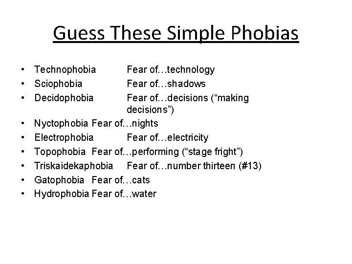 Guess These Simple Phobias • Technophobia • Sciophobia • Decidophobia • • • Fear