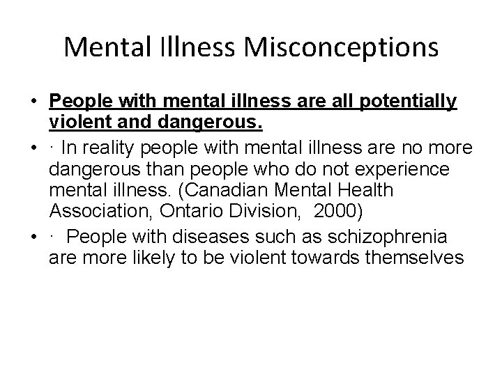 Mental Illness Misconceptions • People with mental illness are all potentially violent and dangerous.