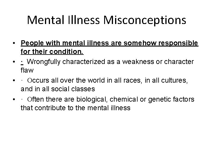 Mental Illness Misconceptions • People with mental illness are somehow responsible for their condition.