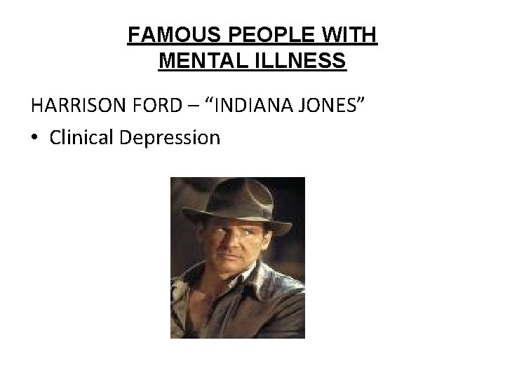 FAMOUS PEOPLE WITH MENTAL ILLNESS HARRISON FORD – “INDIANA JONES” • Clinical Depression 