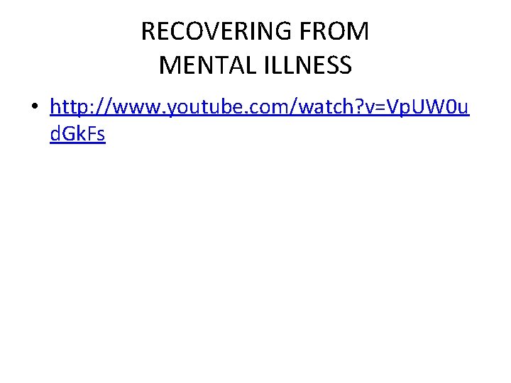 RECOVERING FROM MENTAL ILLNESS • http: //www. youtube. com/watch? v=Vp. UW 0 u d.