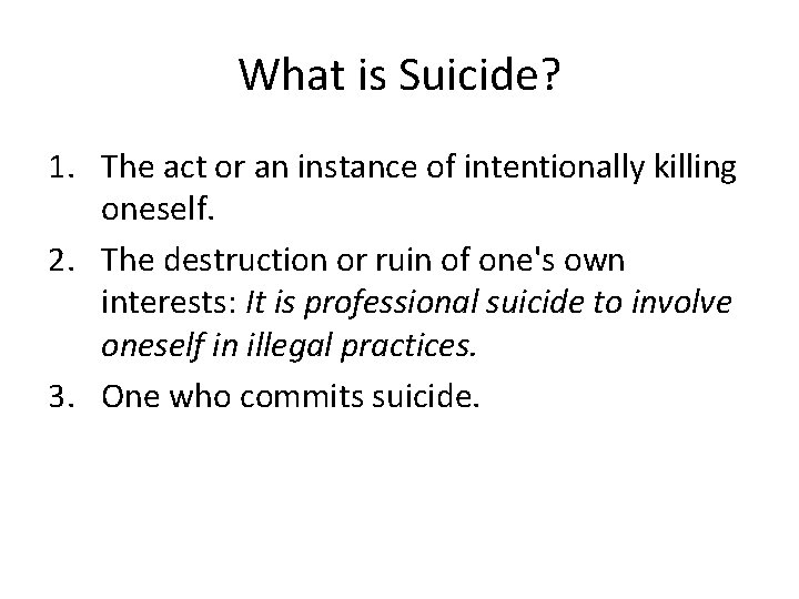 What is Suicide? 1. The act or an instance of intentionally killing oneself. 2.