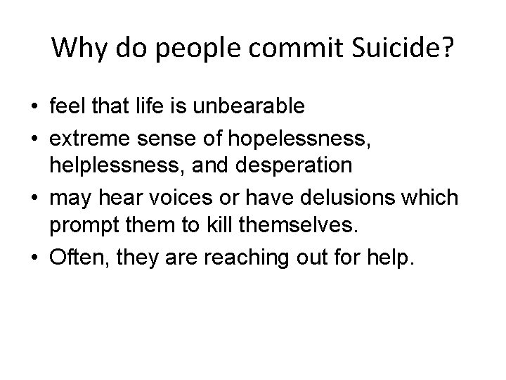 Why do people commit Suicide? • feel that life is unbearable • extreme sense