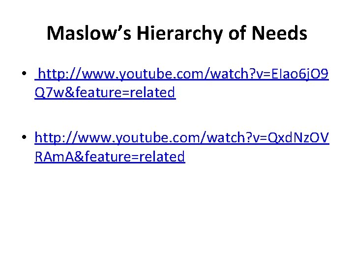 Maslow’s Hierarchy of Needs • http: //www. youtube. com/watch? v=EIao 6 j. O 9
