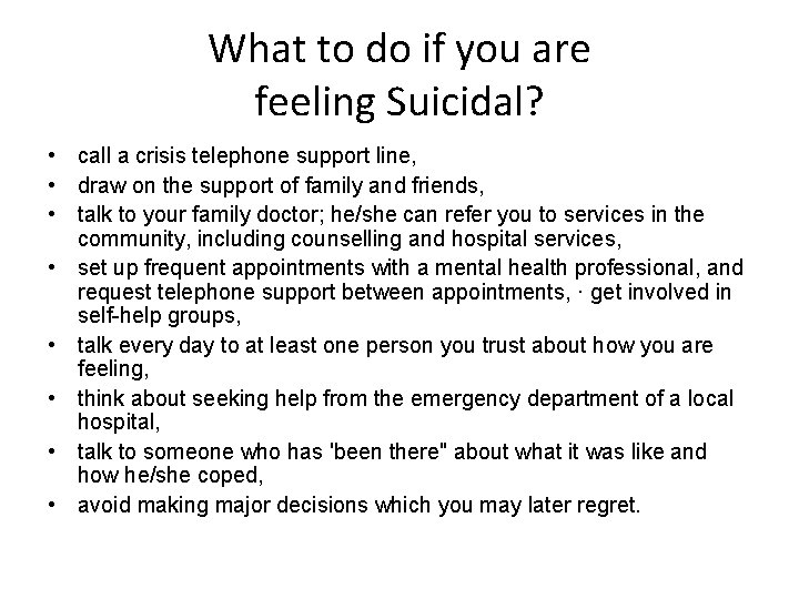 What to do if you are feeling Suicidal? • call a crisis telephone support