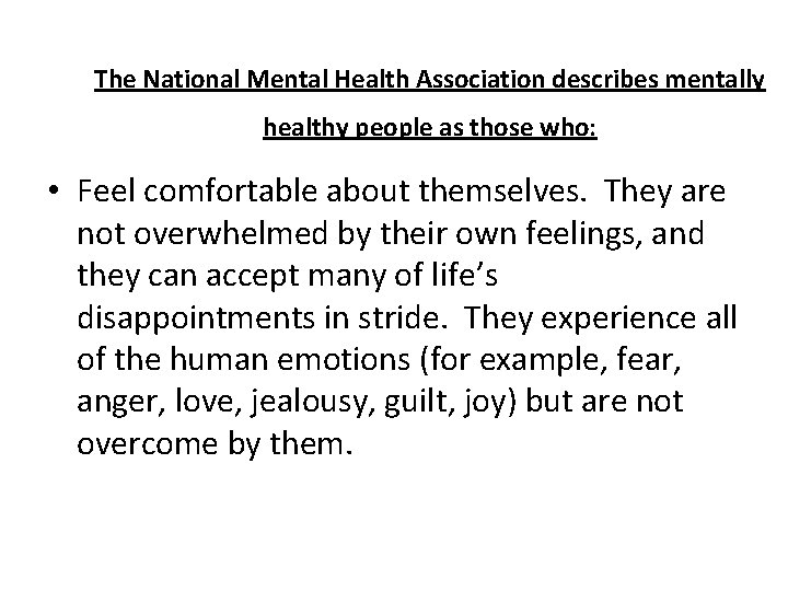 The National Mental Health Association describes mentally healthy people as those who: • Feel
