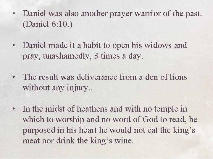  • Daniel was also another prayer warrior of the past. (Daniel 6: 10.