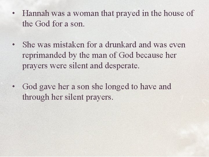  • Hannah was a woman that prayed in the house of the God