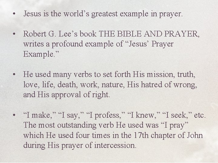  • Jesus is the world’s greatest example in prayer. • Robert G. Lee’s