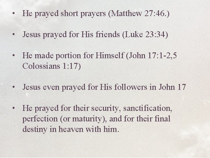  • He prayed short prayers (Matthew 27: 46. ) • Jesus prayed for
