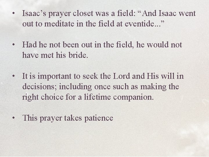  • Isaac’s prayer closet was a field: “And Isaac went out to meditate