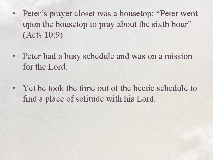  • Peter’s prayer closet was a housetop: “Peter went upon the housetop to