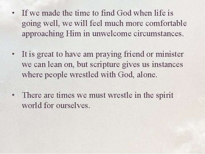  • If we made the time to find God when life is going