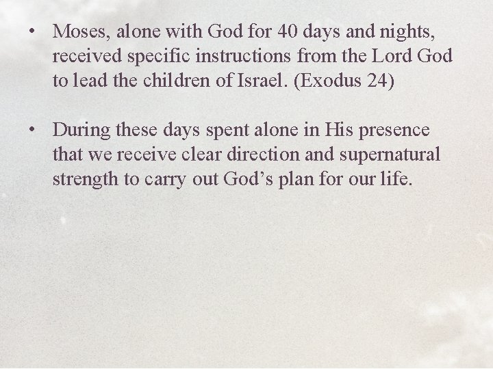  • Moses, alone with God for 40 days and nights, received specific instructions