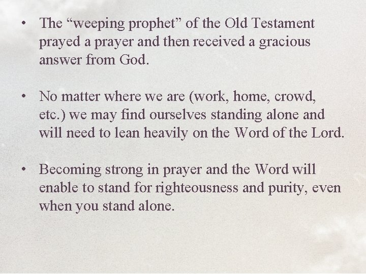  • The “weeping prophet” of the Old Testament prayed a prayer and then