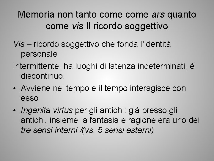 Memoria non tanto come ars quanto come vis Il ricordo soggettivo Vis – ricordo