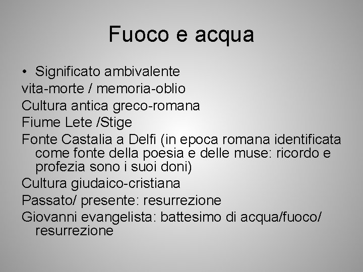 Fuoco e acqua • Significato ambivalente vita-morte / memoria-oblio Cultura antica greco-romana Fiume Lete