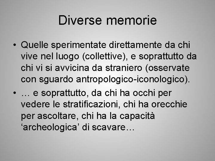 Diverse memorie • Quelle sperimentate direttamente da chi vive nel luogo (collettive), e soprattutto