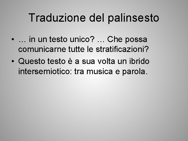 Traduzione del palinsesto • … in un testo unico? … Che possa comunicarne tutte