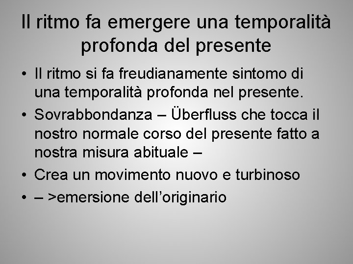 Il ritmo fa emergere una temporalità profonda del presente • Il ritmo si fa