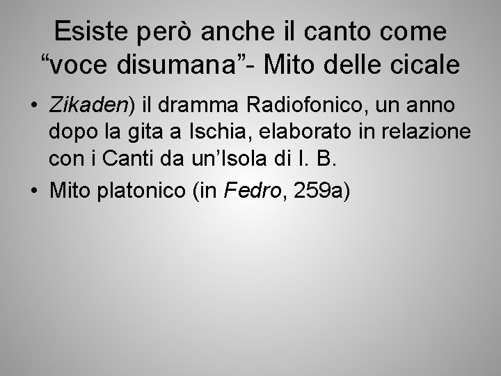 Esiste però anche il canto come “voce disumana”- Mito delle cicale • Zikaden) il